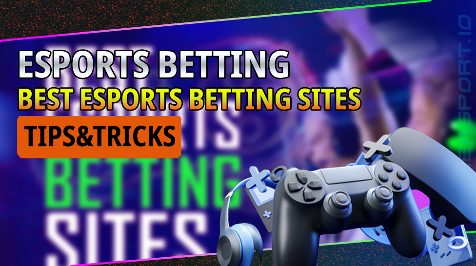 ESPORTS BETTING | BEST ESPORTS BETTING SITES | TIPS &TRICKS