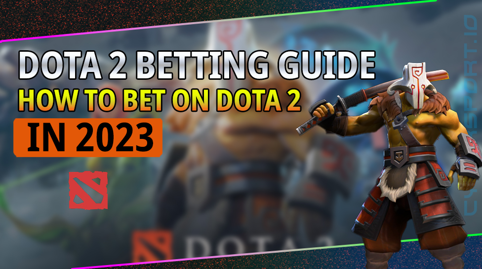 DOTA 2 BETTING GUIDE 2023 | HOW TO BET ON DOTA 2