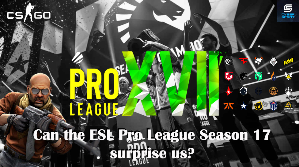 Can the ESL Pro League Season 17 surprise us?