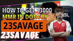 HOW TO GET 13000 MMR IN DOTA BY 23SAVAGE