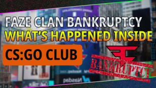 FAZE CLAN BANKRUPTCY: WHAT’S HAPPENED INSIDE THE CS:GO CLUB?