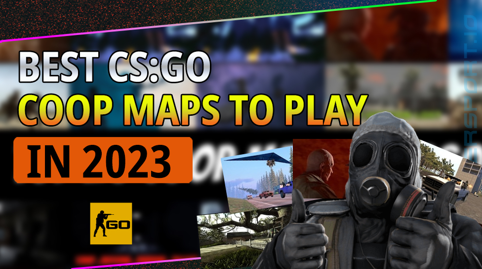 BEST CS:GO COOP MAPS IN 2023