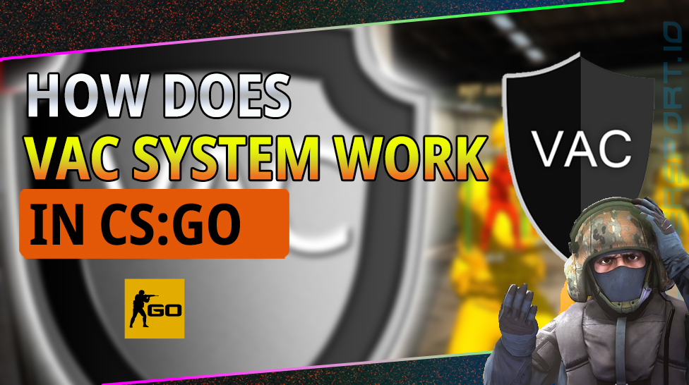 HOW DOES VAC SYSTEM WORK IN CS:GO?