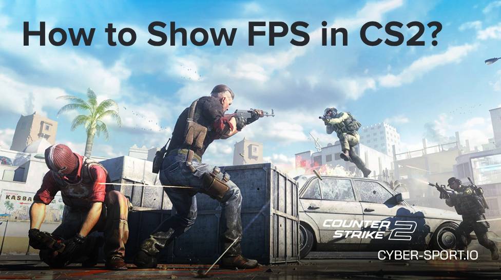 How to Show FPS in CS2? Step-by-Step Guide