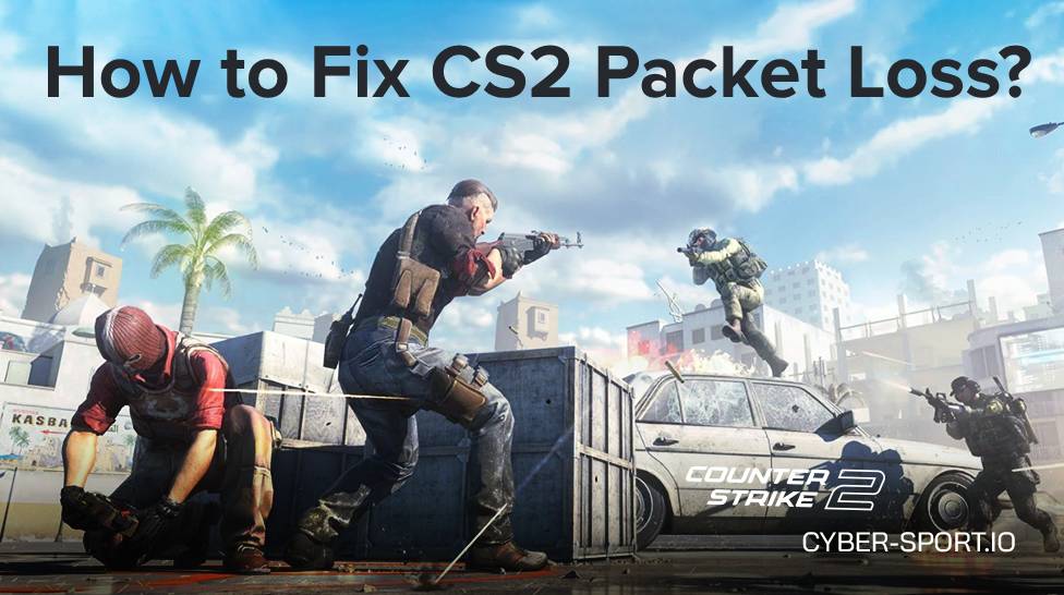 How to Fix CS2 Packet Loss?