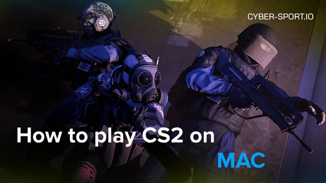 How to play CS2 on Mac? Steps to Take