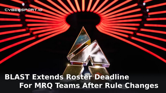 BLAST Extends Major Roster Deadline for MRQ Teams Following Rule Clarification
