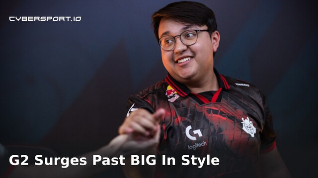 G2's Triumph Over BIG: A Step Forward in PGL Astana